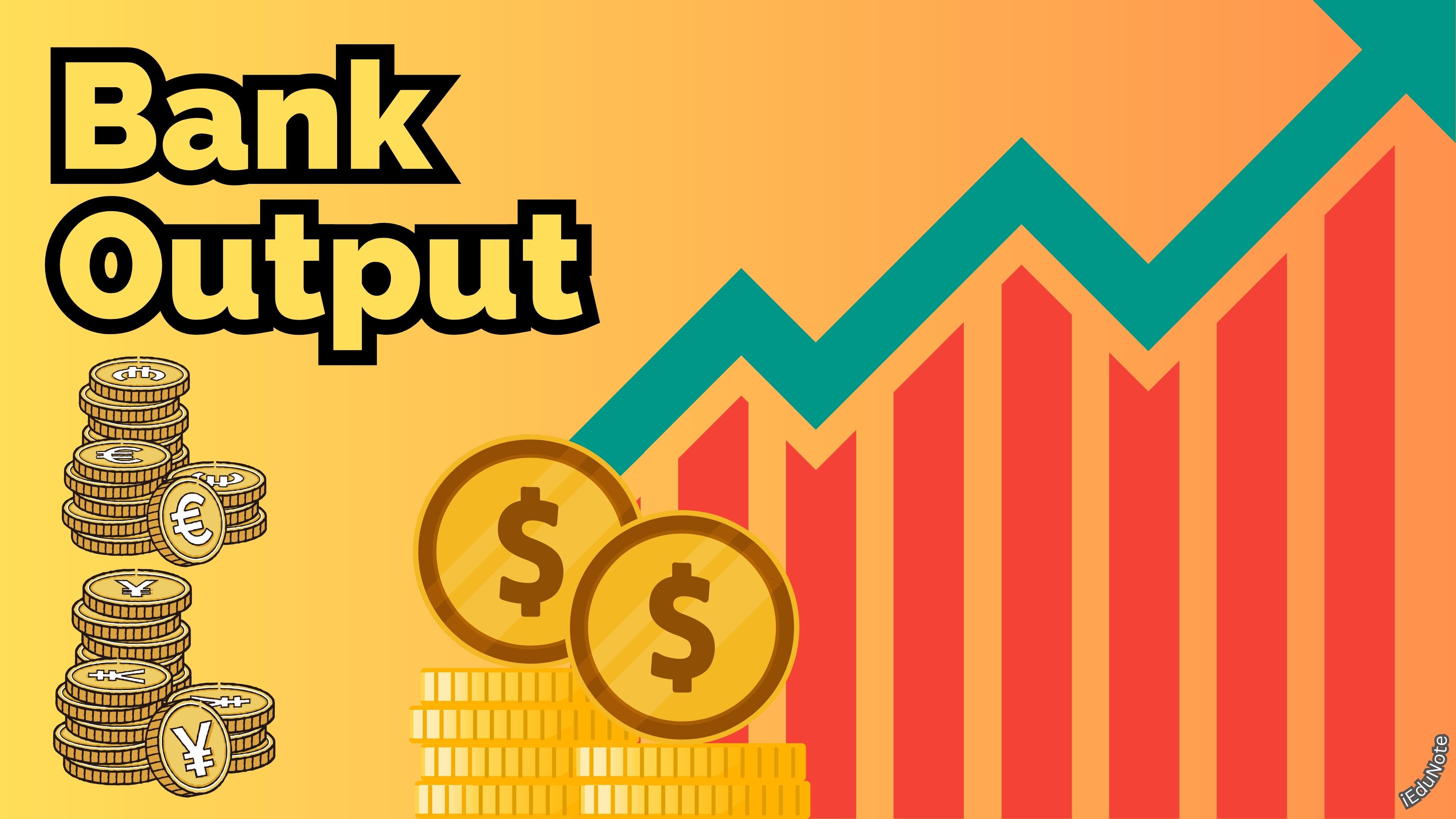 bank output