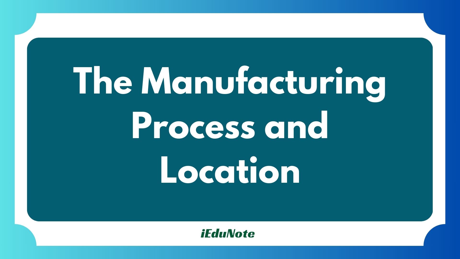manufacturing process and location