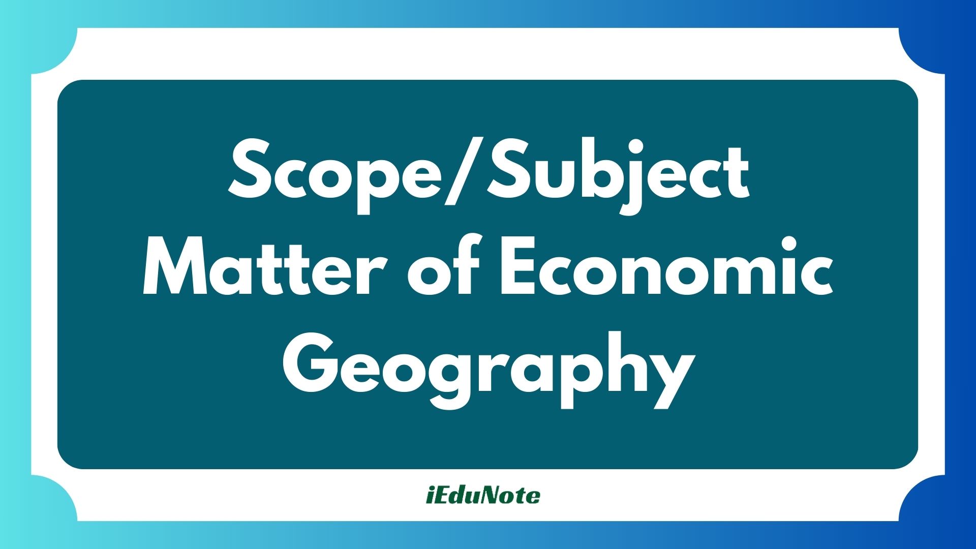 scope or subject matter of economic geography
